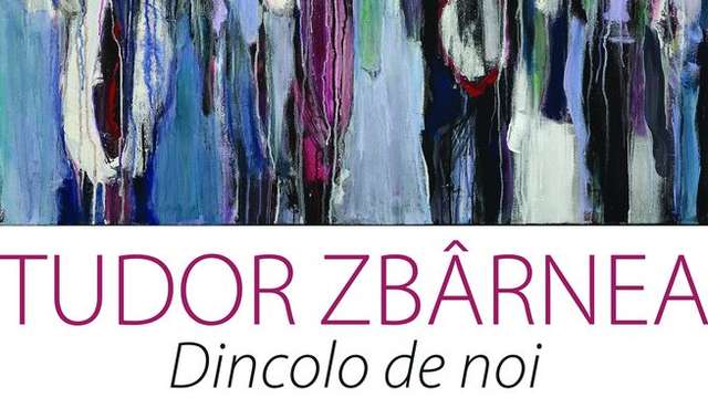 Tudor Zbârnea: ”Dincolo de noi”