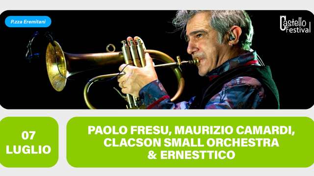 PAOLO FRESU | MAURIZIO CAMARDI | CLACSON SMALL ORCHESTRA | ERNESTTICO