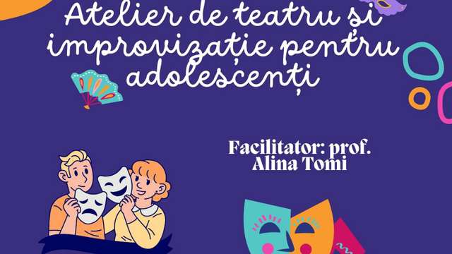 Atelier de teatru și improvizație pentru adolescenți