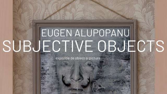 Eugen Alupopanu: "Subjective Objects"