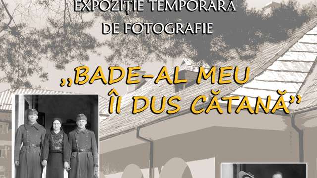 Expoziţiei de fotografie: "Bade-al meu îi dus cătană"