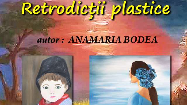 Anamaria Bodea: Retrodicții plastice