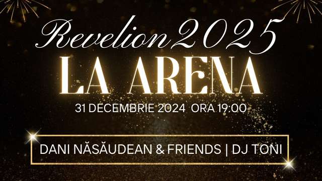 Revelion 2025 la ARENA