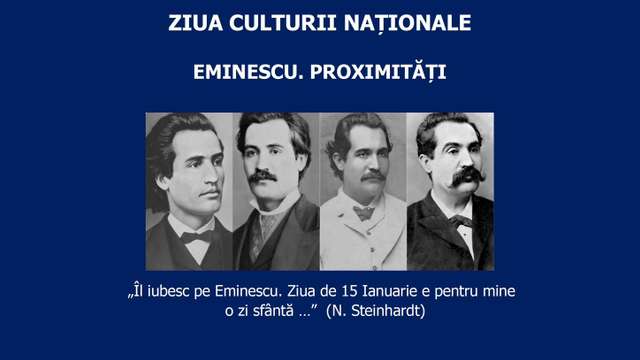 Ziua Culturii Naționale: "Eminescu. Proximități"