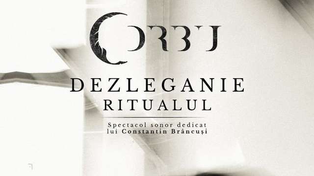 "Dezleganie – Ritualul" - Spectacol sonor dedicat lui Brâncuși