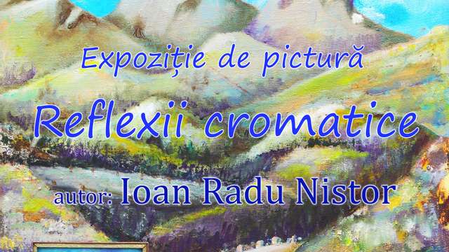 Ioan Radu Nistor: "Reflexii cromatice"