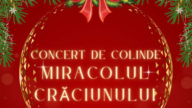 Concert de colinde "Miracolul Crăciunului"